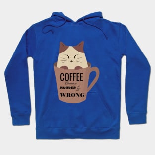 Coffee because murder is wrong cat cup Hoodie